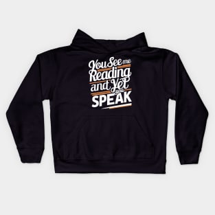 Funny You See Me Reading And Yet You Speak Kids Hoodie